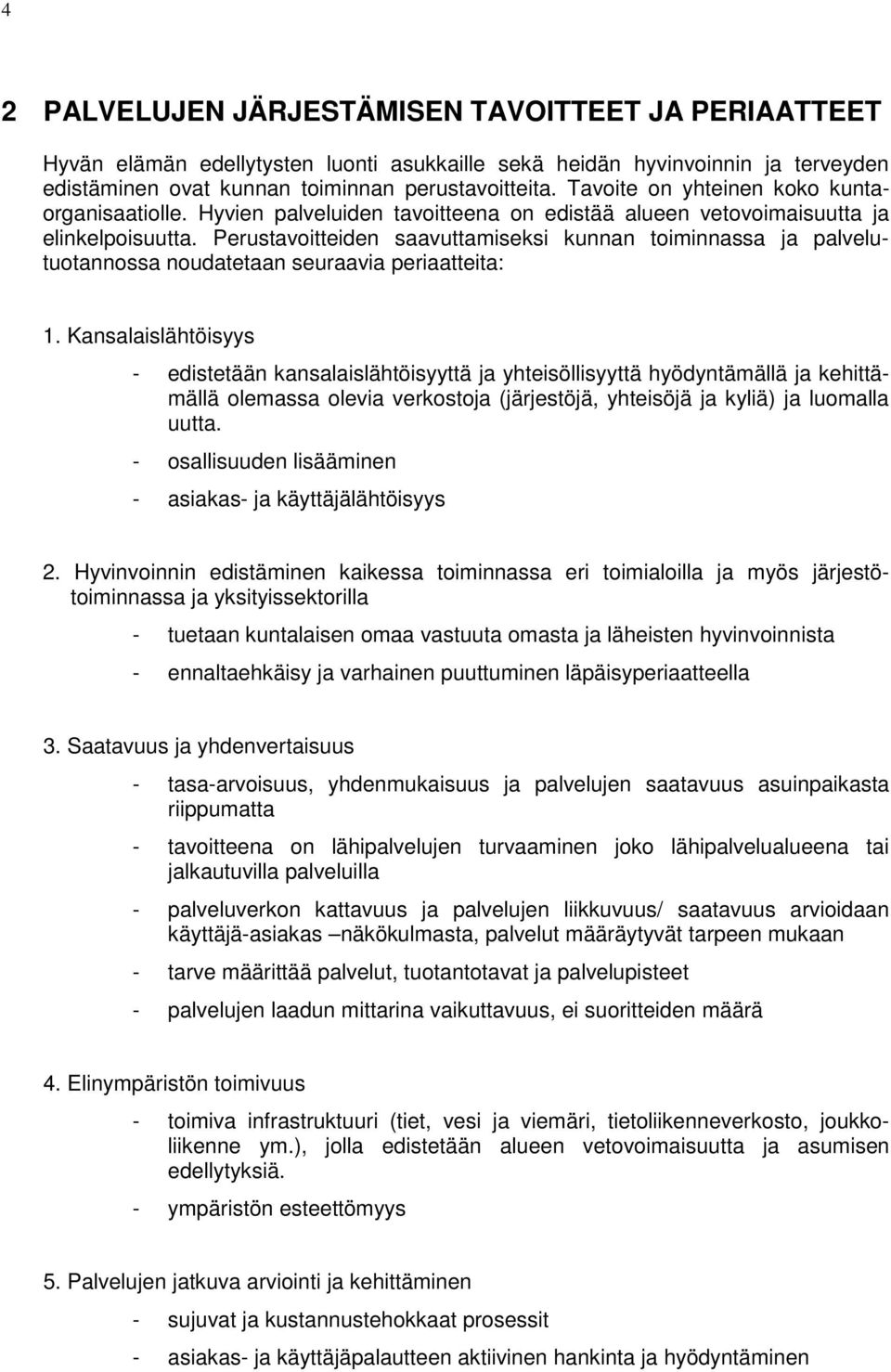 Perustavoitteiden saavuttamiseksi kunnan toiminnassa ja palvelutuotannossa noudatetaan seuraavia periaatteita: 1.