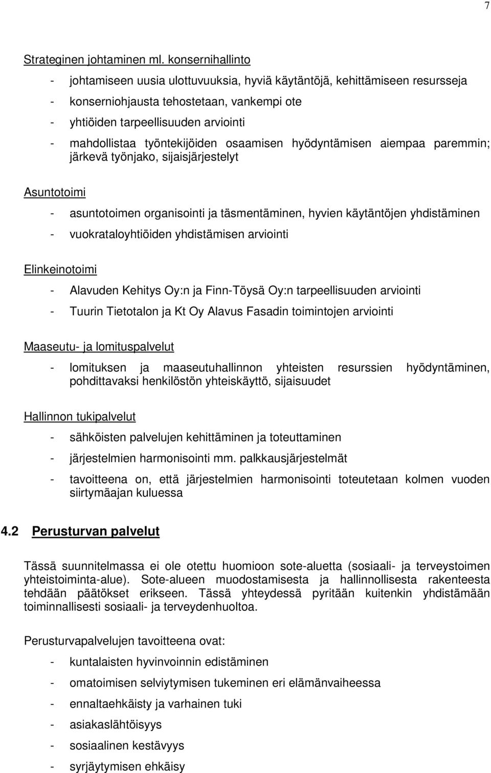 työntekijöiden osaamisen hyödyntämisen aiempaa paremmin; järkevä työnjako, sijaisjärjestelyt Asuntotoimi - asuntotoimen organisointi ja täsmentäminen, hyvien käytäntöjen yhdistäminen -