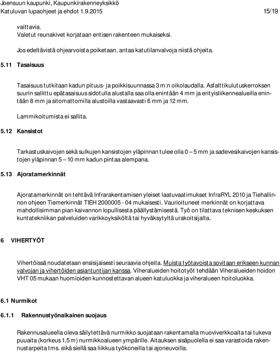 Asfalttikulutuskerroksen suurin sallittu epätasaisuus sidotulla alustalla saa olla enintään 4 mm ja erityisliikennealueilla enintään 8 mm ja sitomattomilla alustoilla vastaavasti 6 mm ja 12 mm.