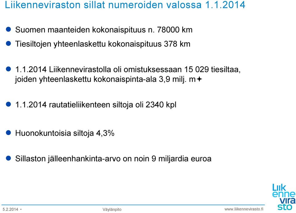 1.2014 Liikennevirastolla oli omistuksessaan 15 029 tiesiltaa, joiden yhteenlaskettu