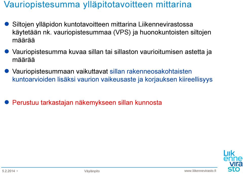 vauriopistesummaa (VPS) ja huonokuntoisten siltojen määrää Vauriopistesumma kuvaa sillan tai sillaston