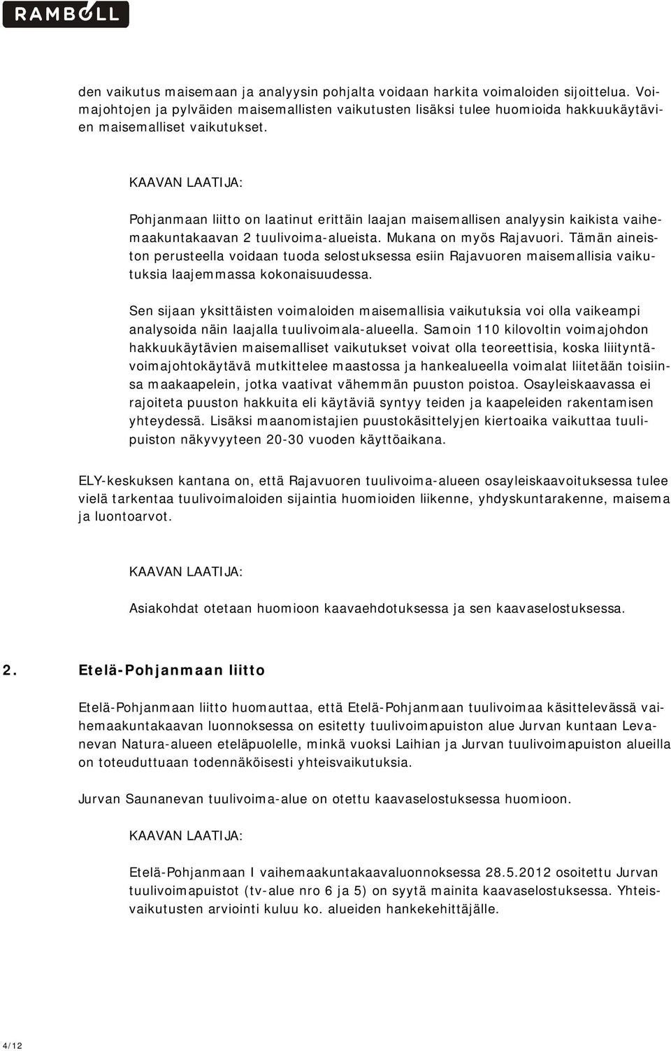 Pohjanmaan liitto on laatinut erittäin laajan maisemallisen analyysin kaikista vaihemaakuntakaavan 2 tuulivoima-alueista. Mukana on myös Rajavuori.