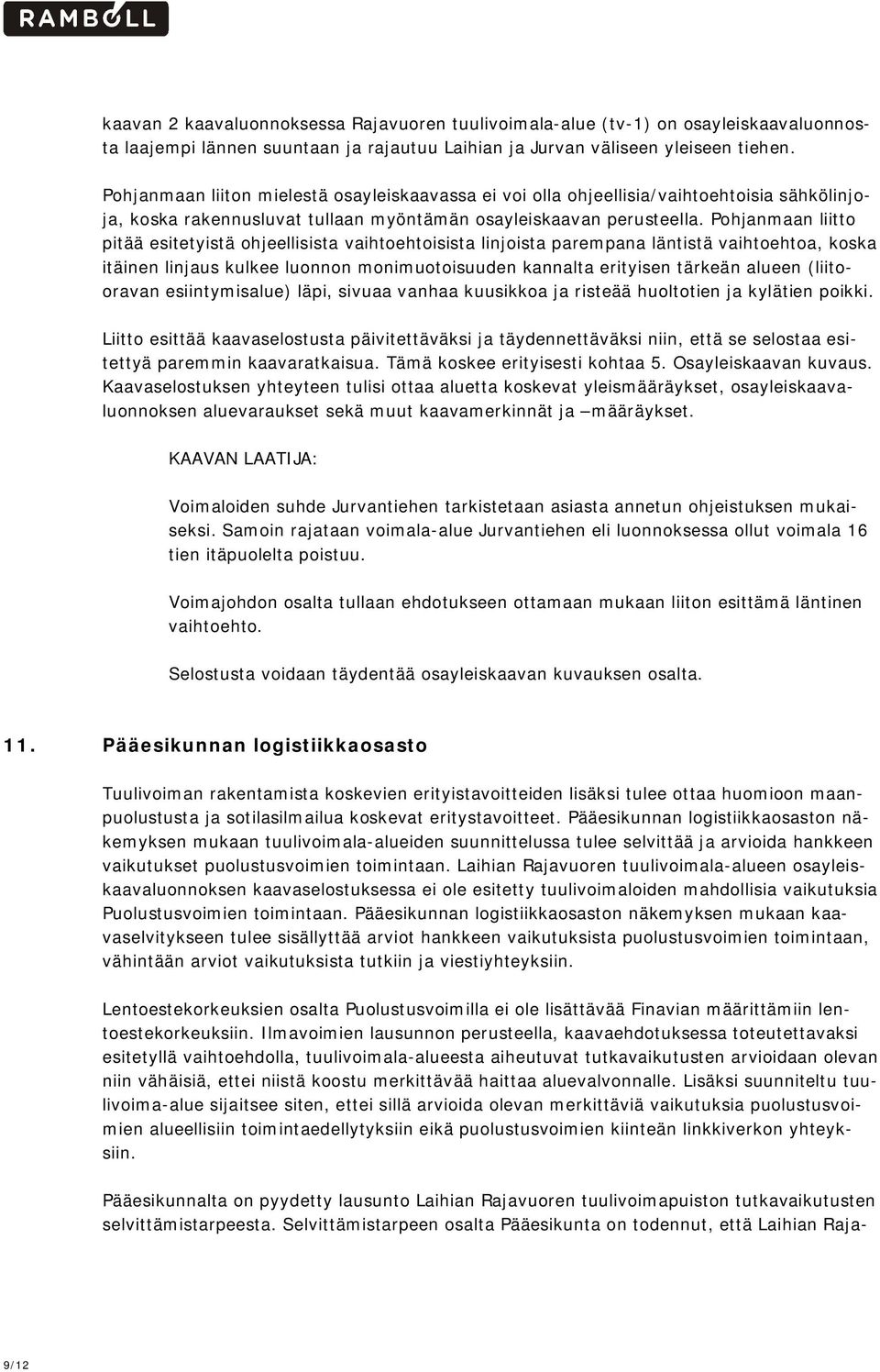 Pohjanmaan liitto pitää esitetyistä ohjeellisista vaihtoehtoisista linjoista parempana läntistä vaihtoehtoa, koska itäinen linjaus kulkee luonnon monimuotoisuuden kannalta erityisen tärkeän alueen