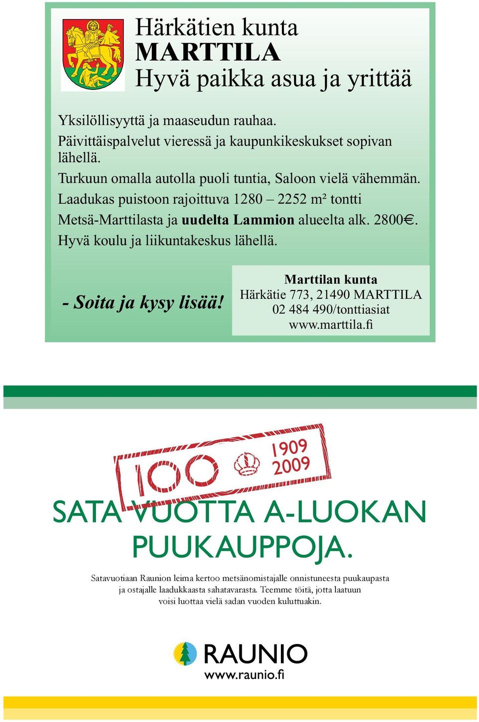 Hyvä koulu ja liikuntakeskus lähellä. - Soita ja kysy lisää! Marttilan kunta Härkätie 773, 21490 MARTTILA 02 484 490/tonttiasiat www.marttila.