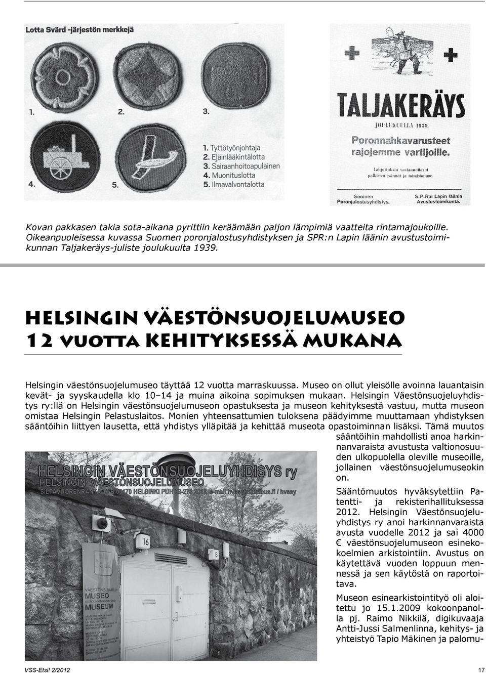 HELSINGIN VÄESTÖNSUOJELUMUSEO 12 vuotta KEHITYKSESSÄ MUKANA Helsingin väestönsuojelumuseo täyttää 12 vuotta marraskuussa.