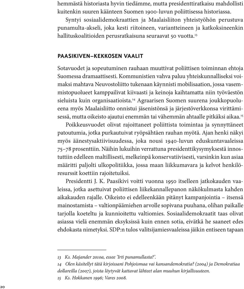 vuotta. 13 Paasikiven Kekkosen vaalit Sotavuodet ja sopeutuminen rauhaan muuttivat poliittisen toiminnan ehtoja Suomessa dramaattisesti.