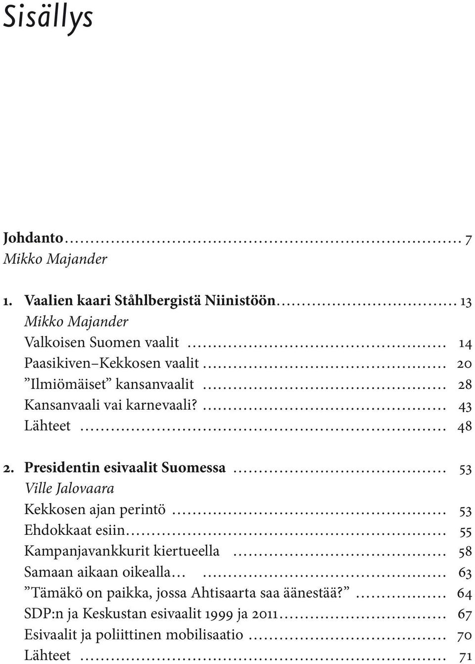 kansanvaalit 28 Kansanvaali vai karnevaali? 43 Lähteet 48 2.