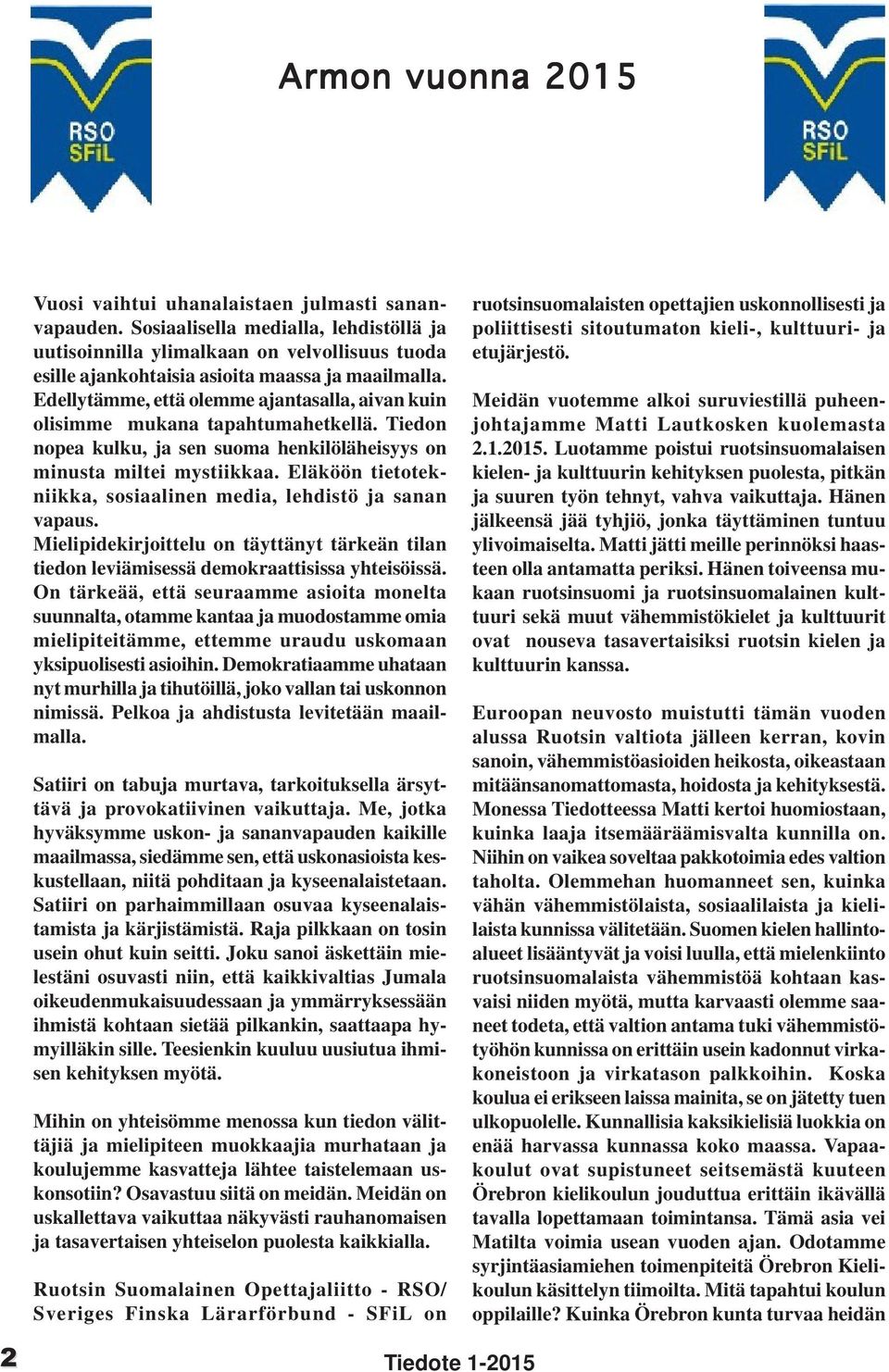 Edellytämme, että olemme ajantasalla, aivan kuin olisimme mukana tapahtumahetkellä. Tiedon nopea kulku, ja sen suoma henkilöläheisyys on minusta miltei mystiikkaa.