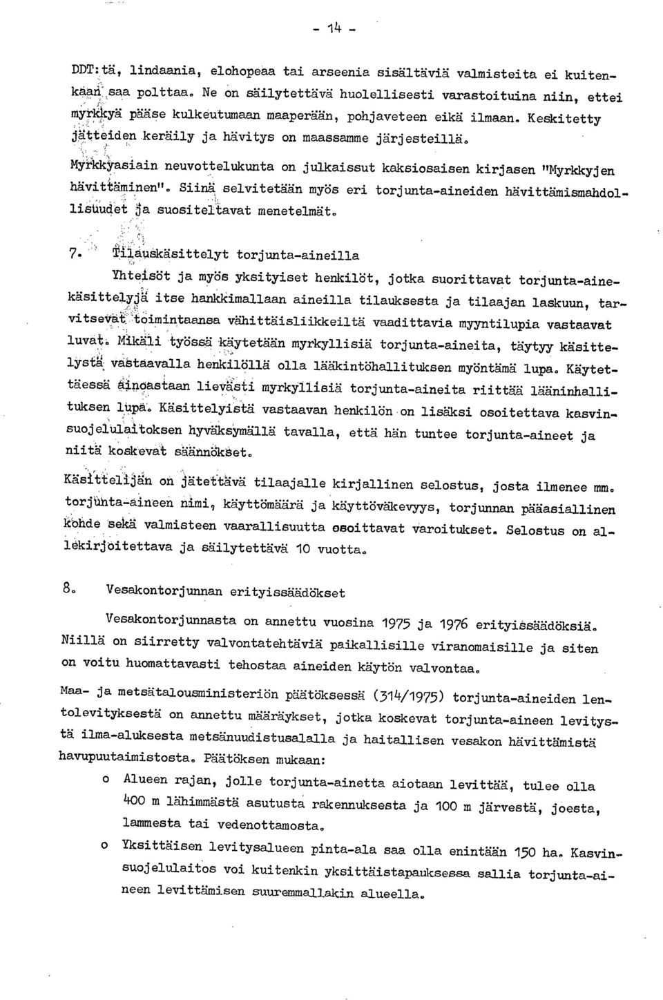 MyikkYasiain neuvottelukunta on julkaissut kaksiosaisen kirjasen "Myrkkyjen hävittäminen". Siinä selvitetään myös eri torjunta-aineiden hävittämismahdollisuudet ja suositeltavat menetelmät. 7.