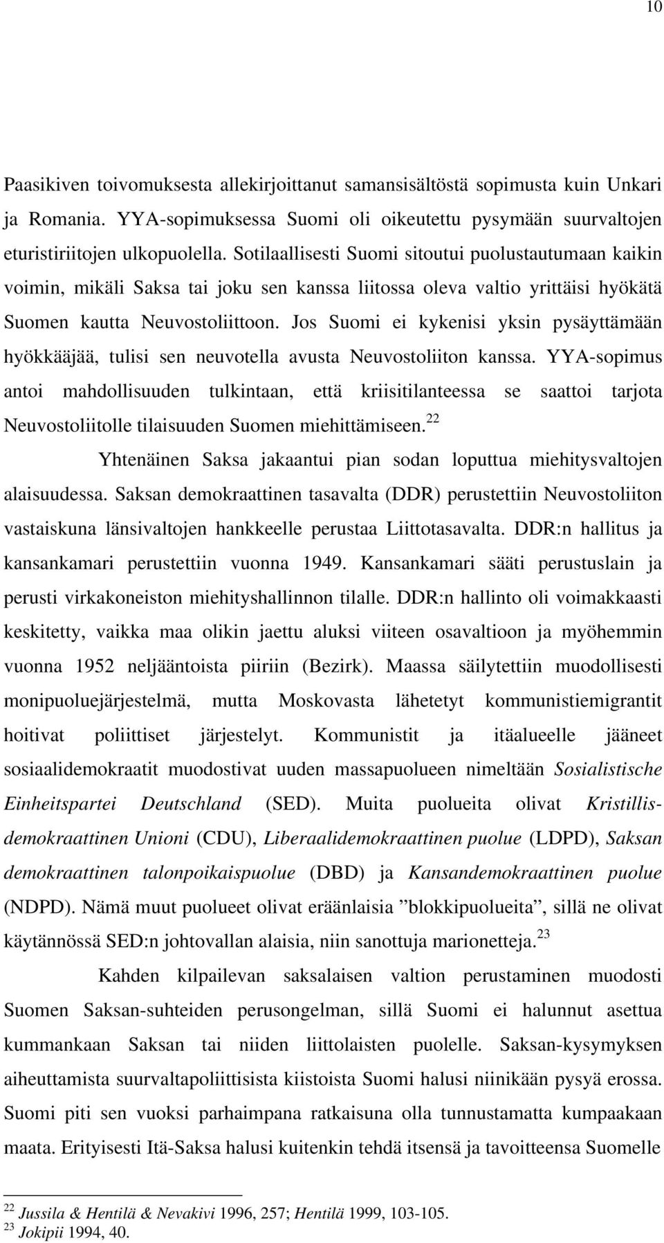 Jos Suomi ei kykenisi yksin pysäyttämään hyökkääjää, tulisi sen neuvotella avusta Neuvostoliiton kanssa.