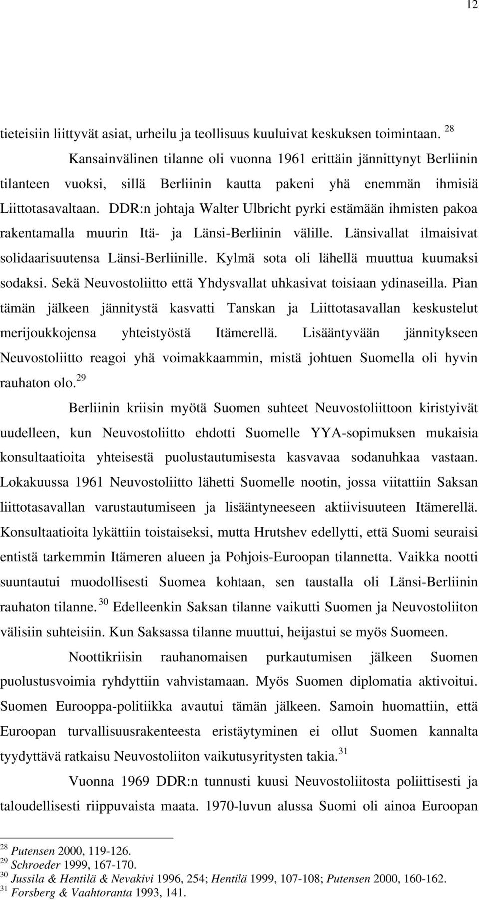 DDR:n johtaja Walter Ulbricht pyrki estämään ihmisten pakoa rakentamalla muurin Itä- ja Länsi-Berliinin välille. Länsivallat ilmaisivat solidaarisuutensa Länsi-Berliinille.