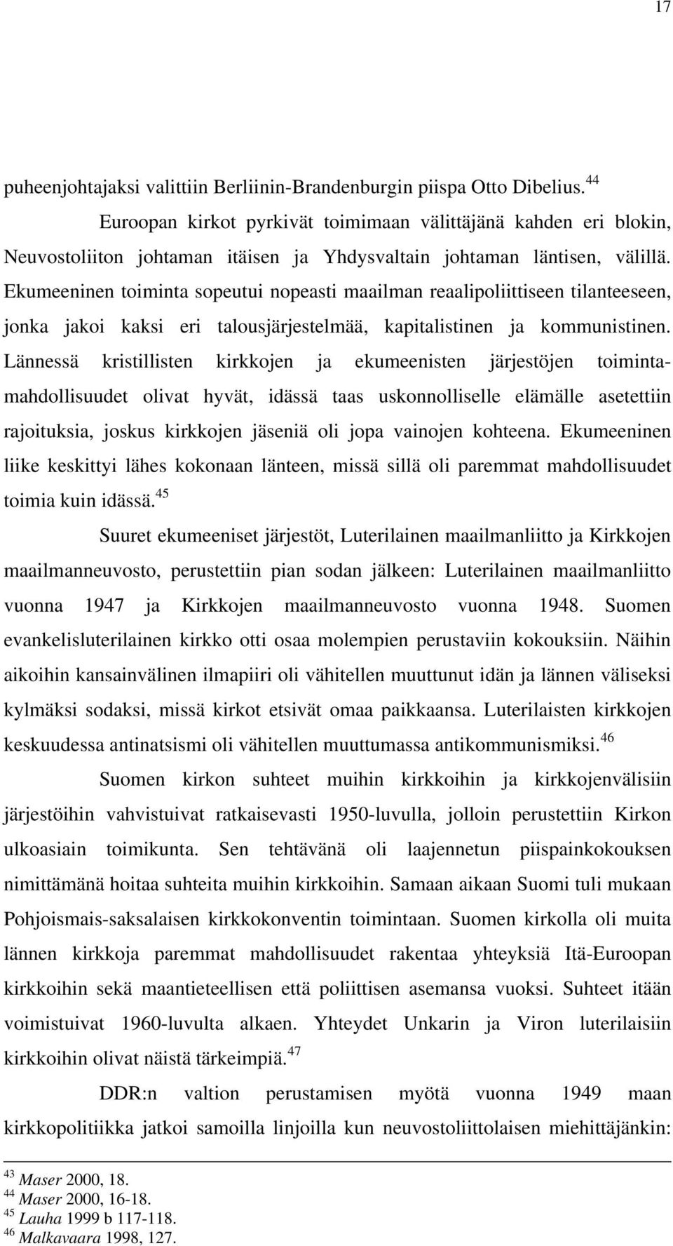 Ekumeeninen toiminta sopeutui nopeasti maailman reaalipoliittiseen tilanteeseen, jonka jakoi kaksi eri talousjärjestelmää, kapitalistinen ja kommunistinen.