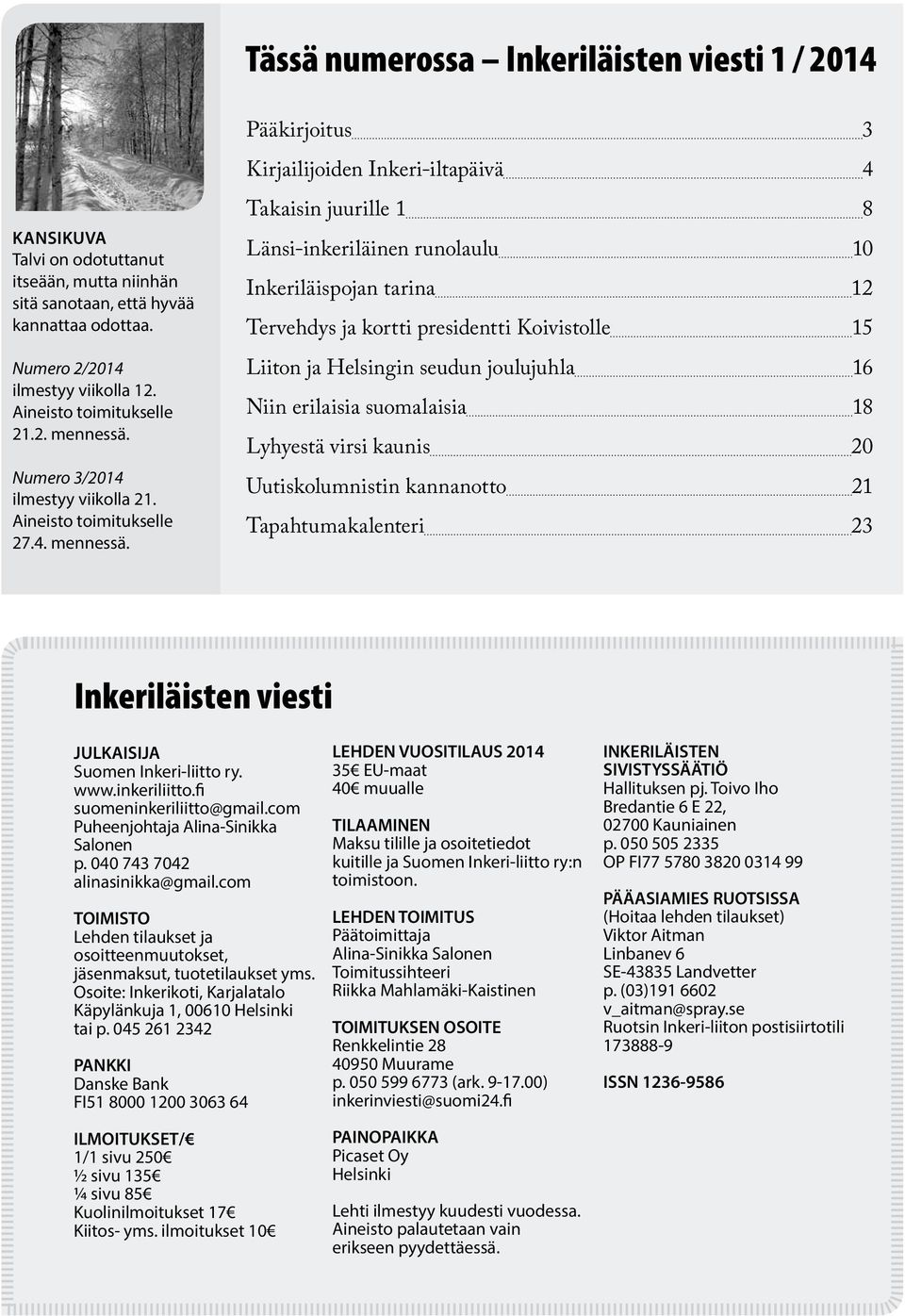 Numero 3/2014 ilmestyy viikolla 21. Aineisto toimitukselle 27.4. mennessä.