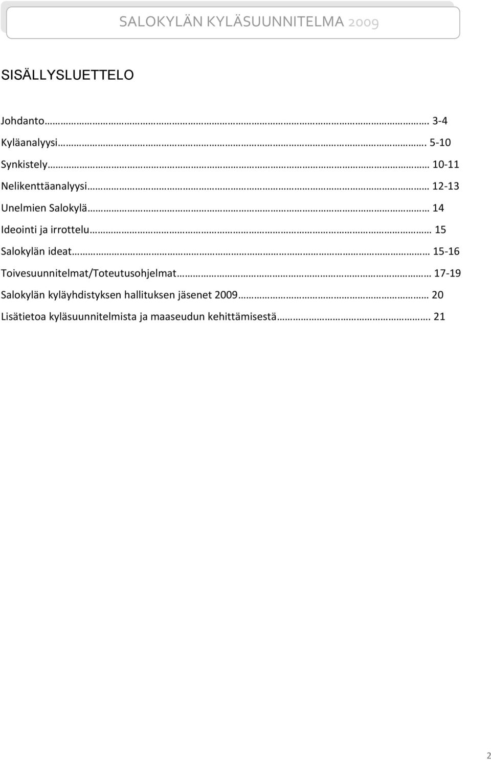 irrottelu 15 Salokylän ideat 15-16 Toivesuunnitelmat/Toteutusohjelmat 17-19