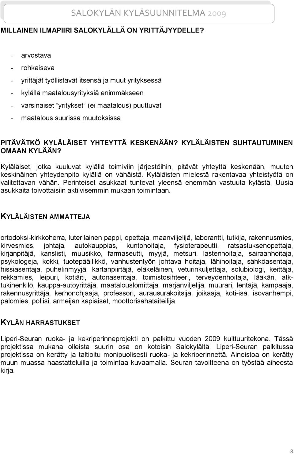 muutoksissa PITÄVÄTKÖ KYLÄLÄISET YHTEYTTÄ KESKENÄÄN? KYLÄLÄISTEN SUHTAUTUMINEN OMAAN KYLÄÄN?