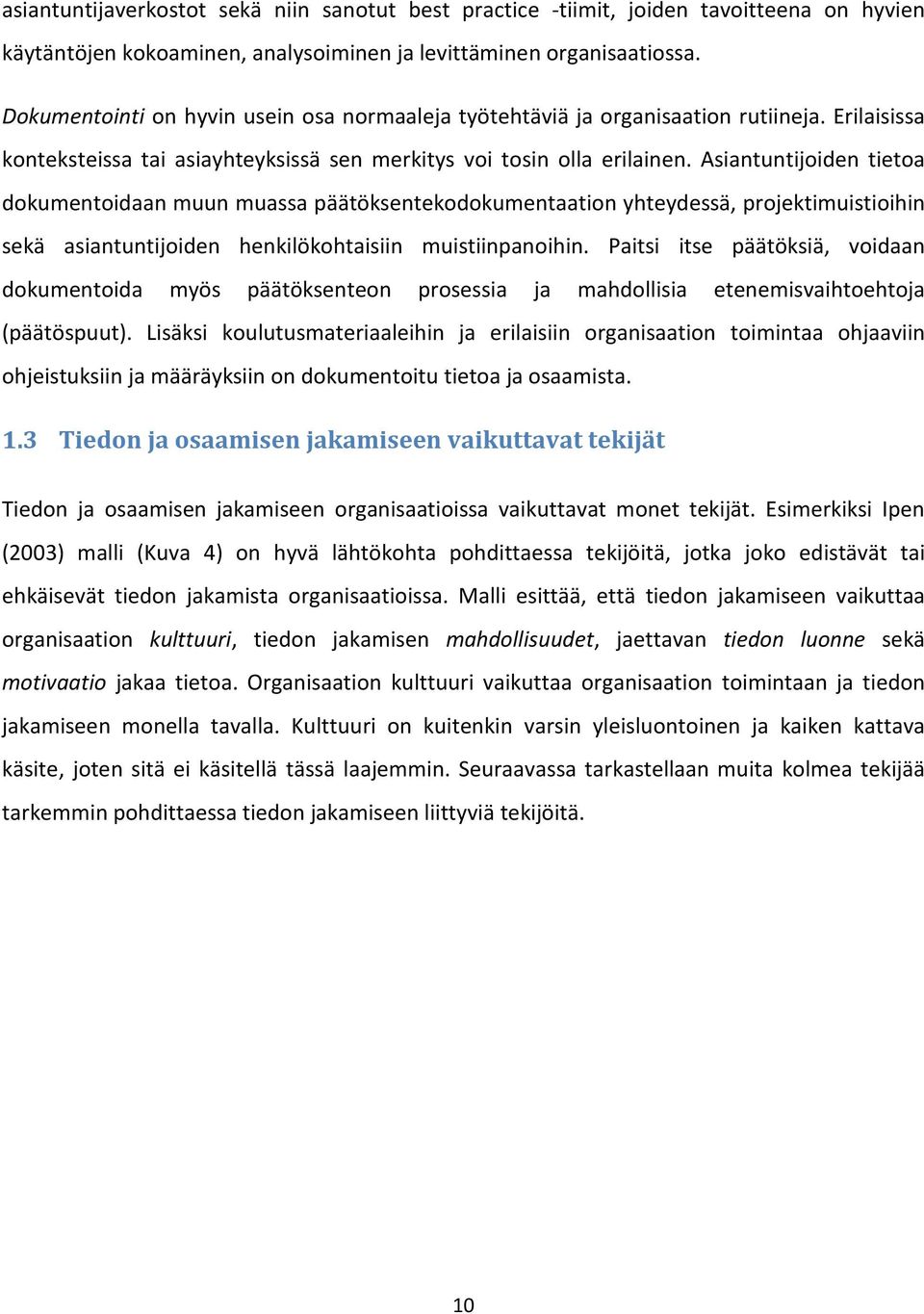 Asiantuntijoiden tietoa dokumentoidaan muun muassa päätöksentekodokumentaation yhteydessä, projektimuistioihin sekä asiantuntijoiden henkilökohtaisiin muistiinpanoihin.