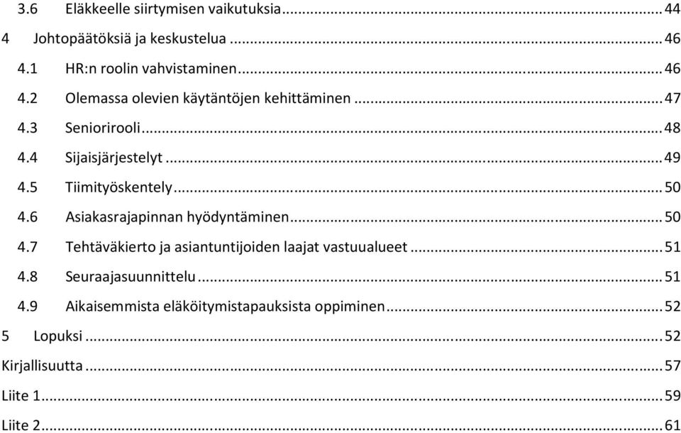 4 Sijaisjärjestelyt... 49 4.5 Tiimityöskentely... 50 4.6 Asiakasrajapinnan hyödyntäminen... 50 4.7 Tehtäväkierto ja asiantuntijoiden laajat vastuualueet.