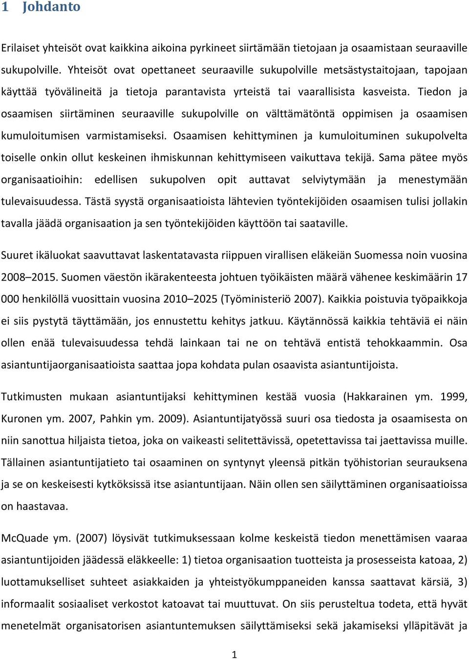 Tiedon ja osaamisen siirtäminen seuraaville sukupolville on välttämätöntä oppimisen ja osaamisen kumuloitumisen varmistamiseksi.