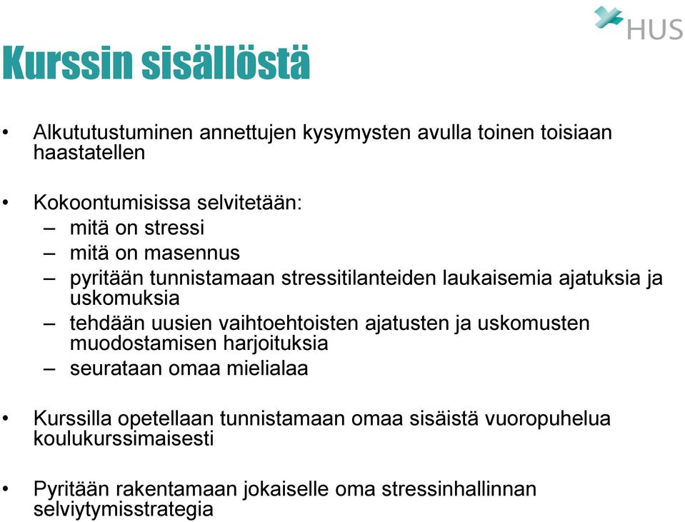 uusien vaihtoehtoisten ajatusten ja uskomusten muodostamisen harjoituksia seurataan omaa mielialaa Kurssilla opetellaan