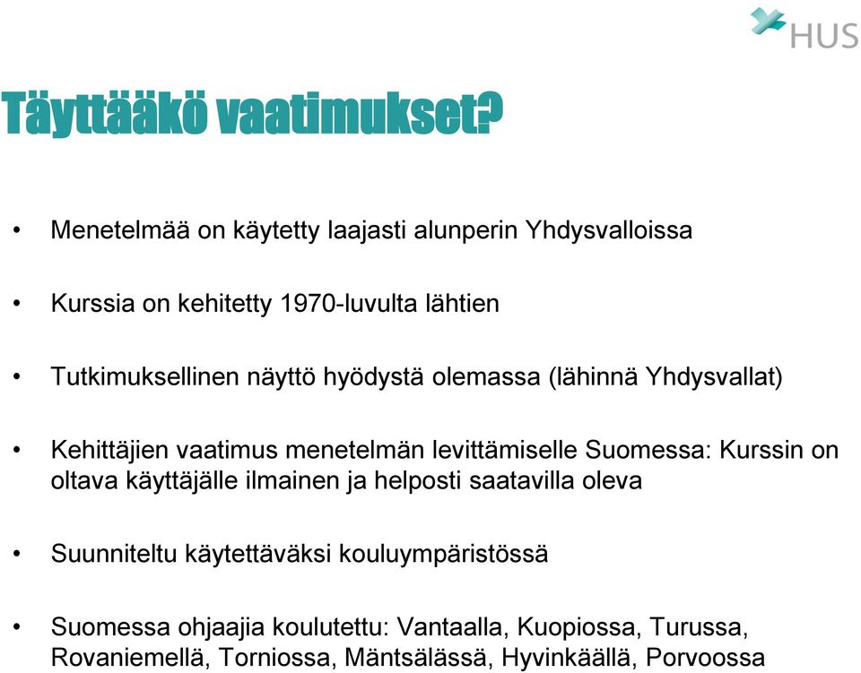 näyttö hyödystä olemassa (lähinnä Yhdysvallat) Kehittäjien vaatimus menetelmän levittämiselle Suomessa: Kurssin on