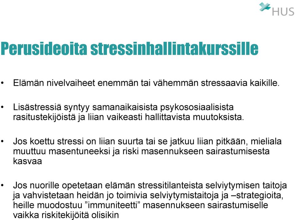 Jos koettu stressi on liian suurta tai se jatkuu liian pitkään, mieliala muuttuu masentuneeksi ja riski masennukseen sairastumisesta kasvaa Jos