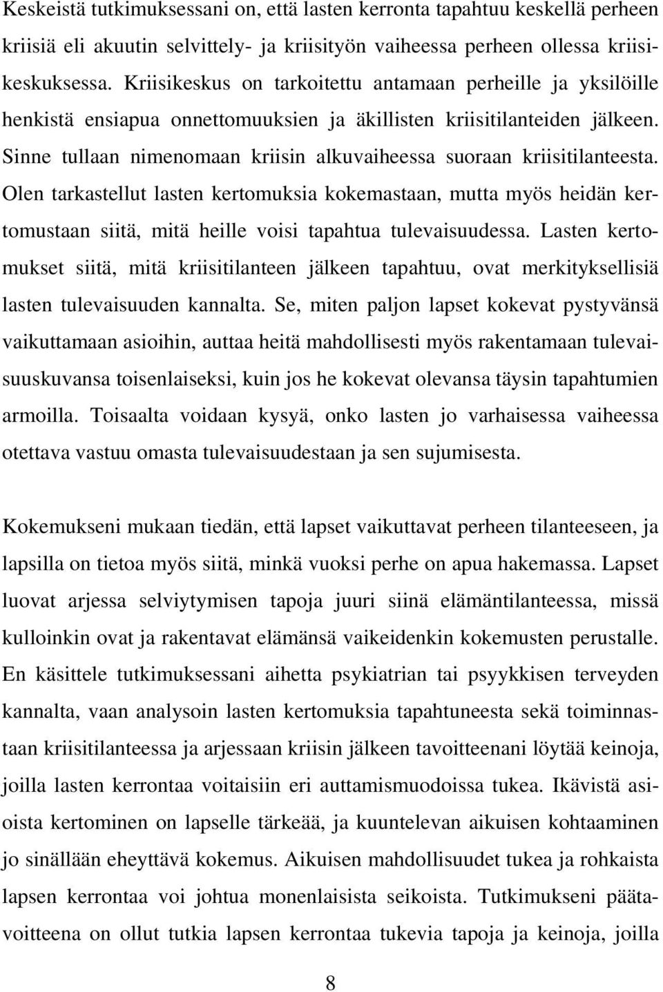 Sinne tullaan nimenomaan kriisin alkuvaiheessa suoraan kriisitilanteesta.