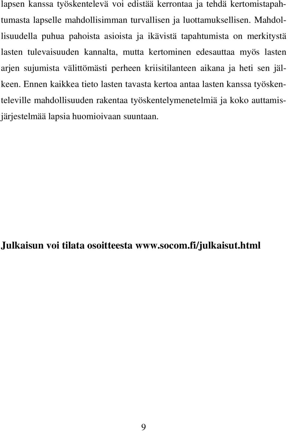 arjen sujumista välittömästi perheen kriisitilanteen aikana ja heti sen jälkeen.