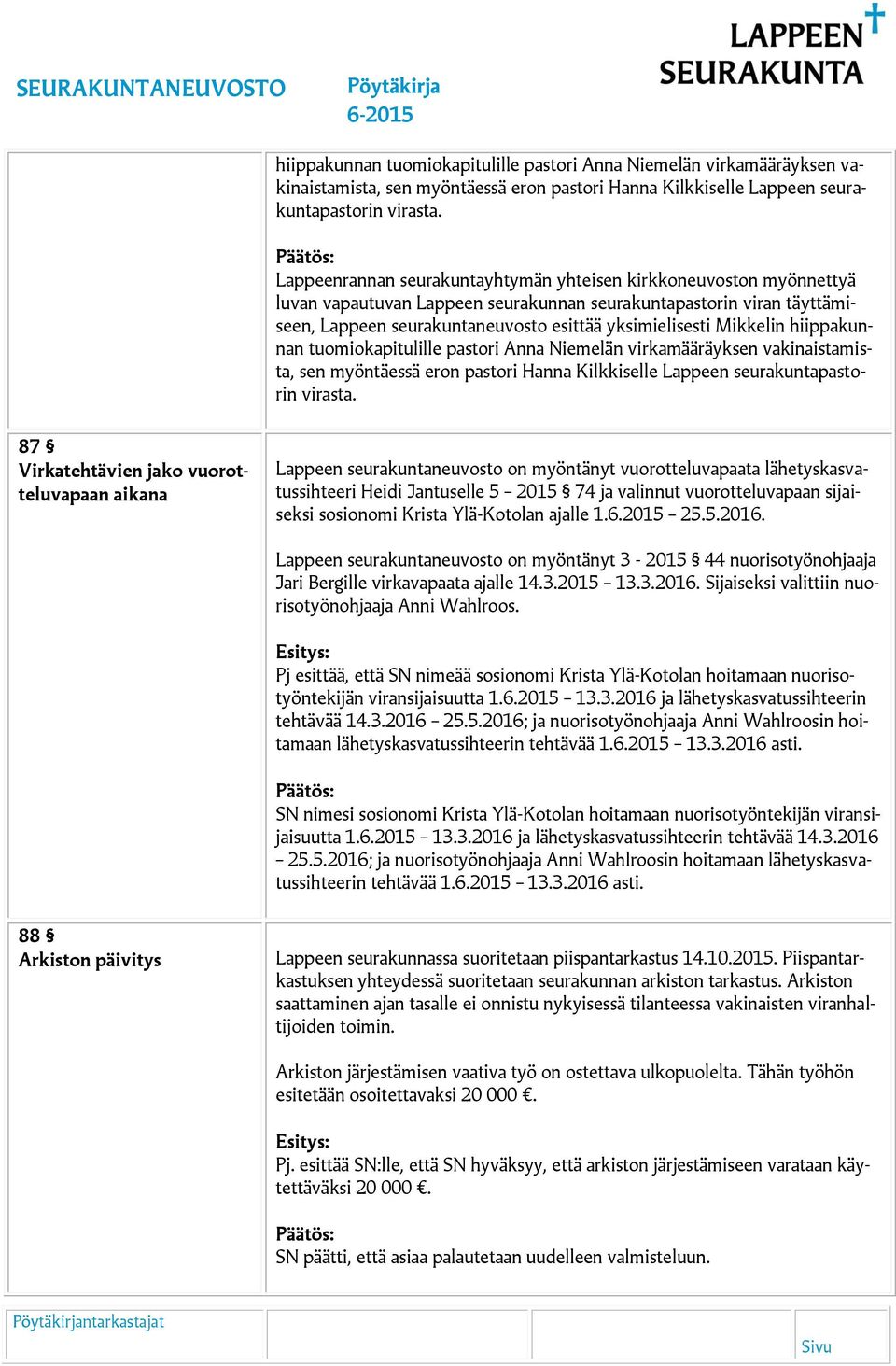 Mikkelin  87 Virkatehtävien jako vuorotteluvapaan aikana Lappeen seurakuntaneuvosto on myöntänyt vuorotteluvapaata lähetyskasvatussihteeri Heidi Jantuselle 5 2015 74 ja valinnut vuorotteluvapaan