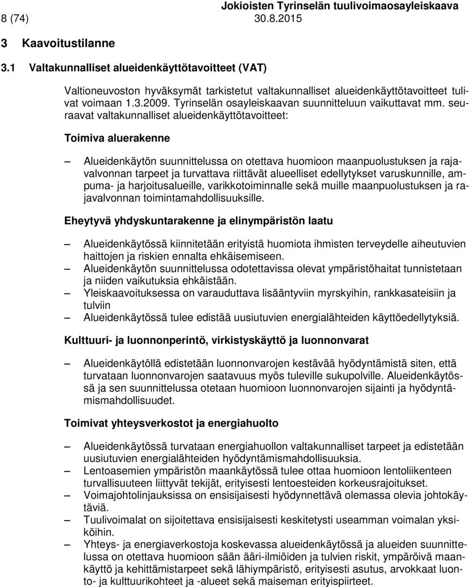 seuraavat valtakunnalliset alueidenkäyttötavoitteet: Toimiva aluerakenne Alueidenkäytön suunnittelussa on otettava huomioon maanpuolustuksen ja rajavalvonnan tarpeet ja turvattava riittävät