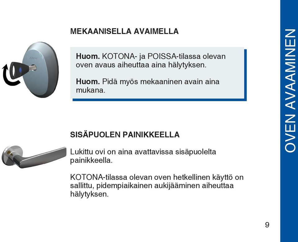 Pidä myös mekaaninen avain aina mukana.