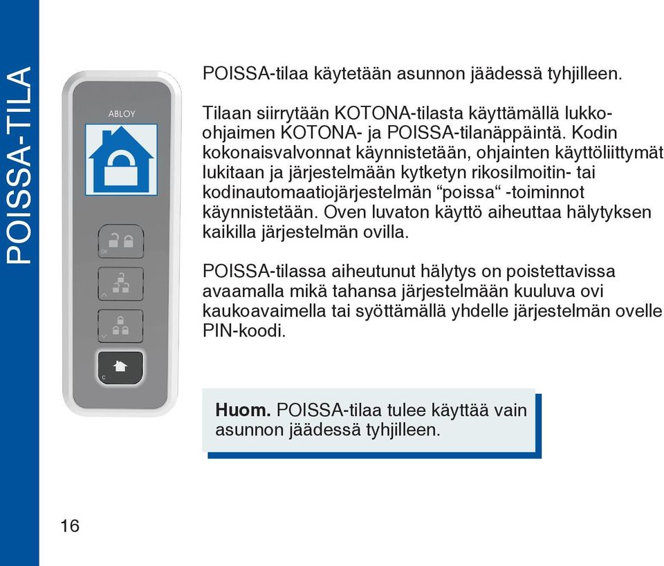 -toiminnot käynnistetään. Oven luvaton käyttö aiheuttaa hälytyksen kaikilla järjestelmän ovilla.