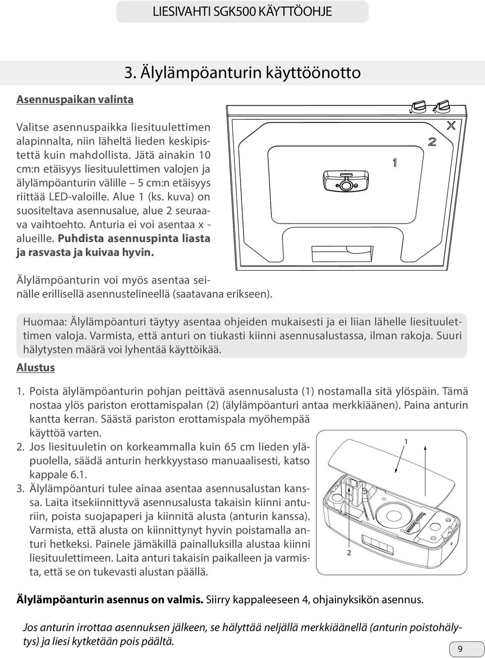 Anturia ei voi asentaa x - alueille. Puhdista asennuspinta liasta ja rasvasta ja kuivaa hyvin. 3.