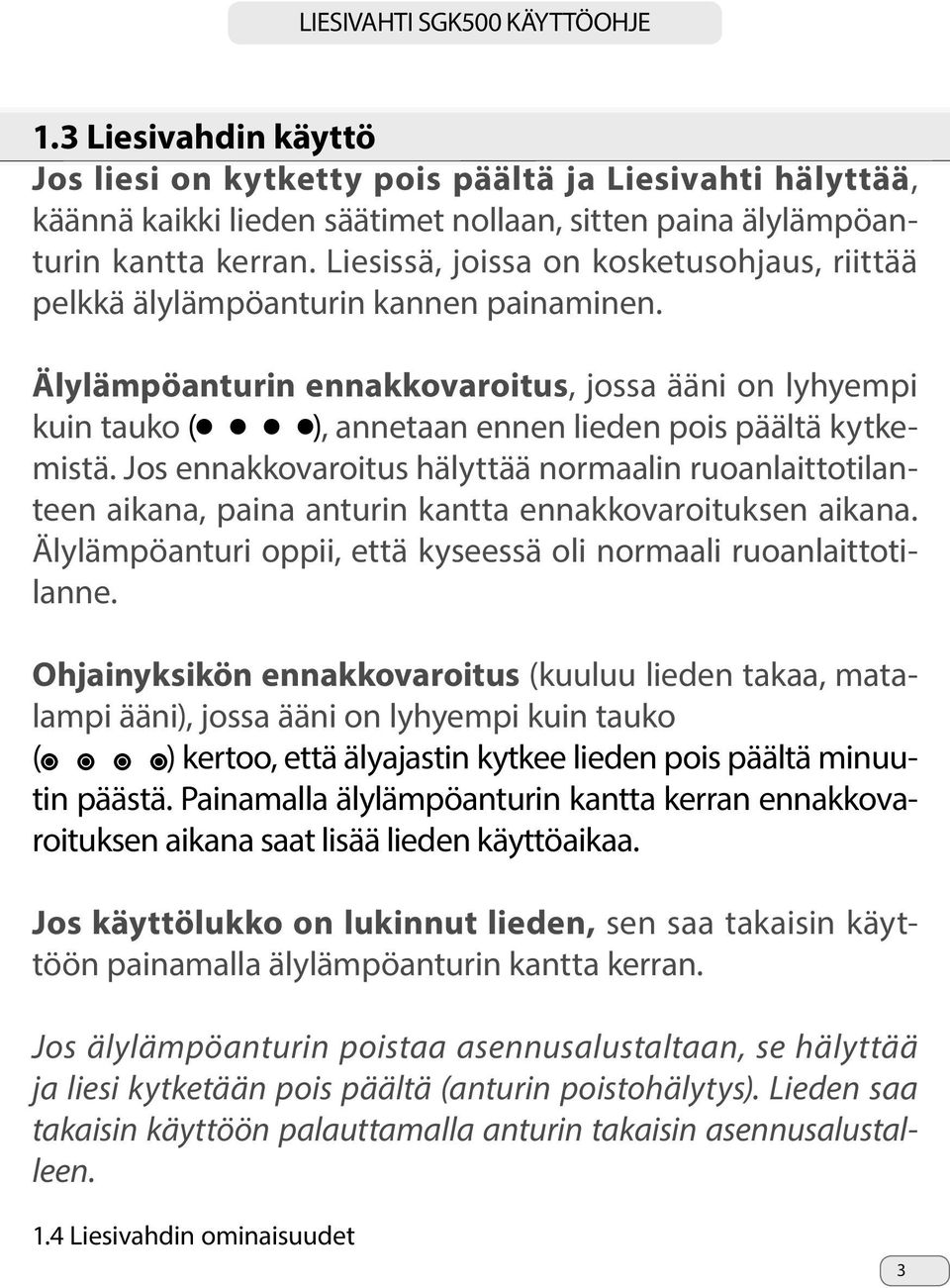 Älylämpöanturin ennakkovaroitus, jossa ääni on lyhyempi kuin tauko ( ), annetaan ennen lieden pois päältä kytkemistä.