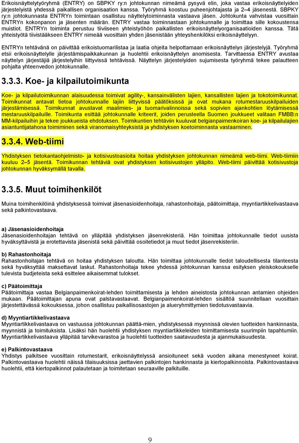 Johtokunta vahvistaa vuosittain ENTRYn kokonpanon ja jäsenten määrän. ENTRY vastaa toiminnastaan johtokunnalle ja toimittaa sille kokoustensa muistiot.