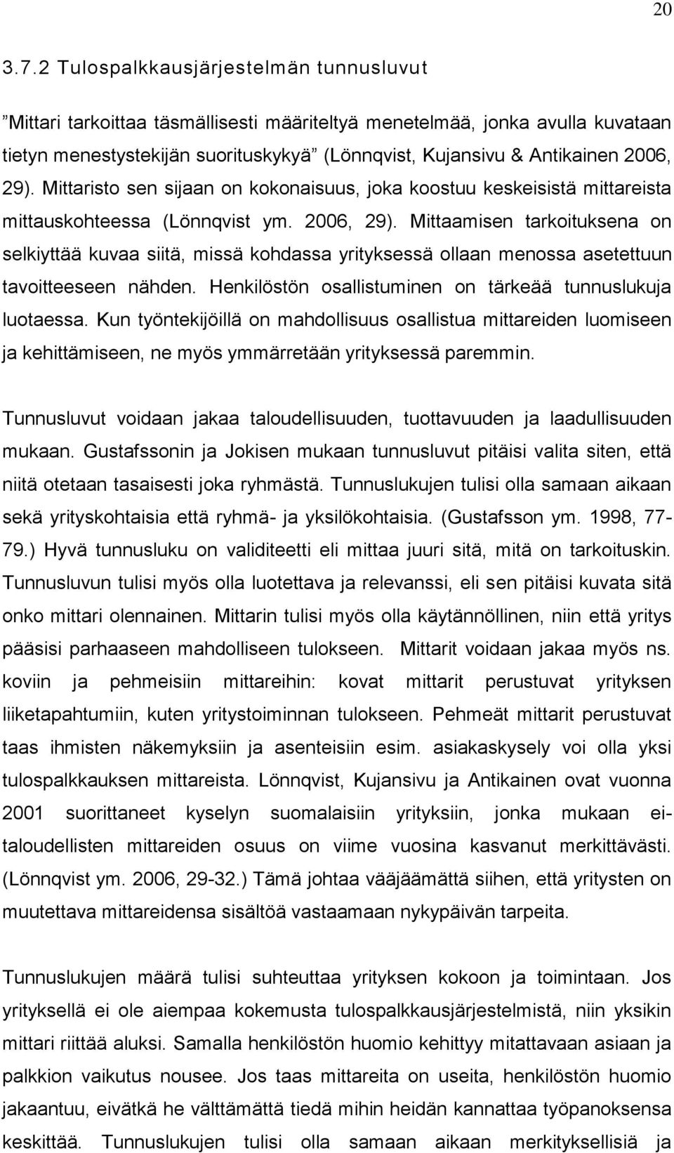 29). Mittaristo sen sijaan on kokonaisuus, joka koostuu keskeisistä mittareista mittauskohteessa (Lönnqvist ym. 2006, 29).