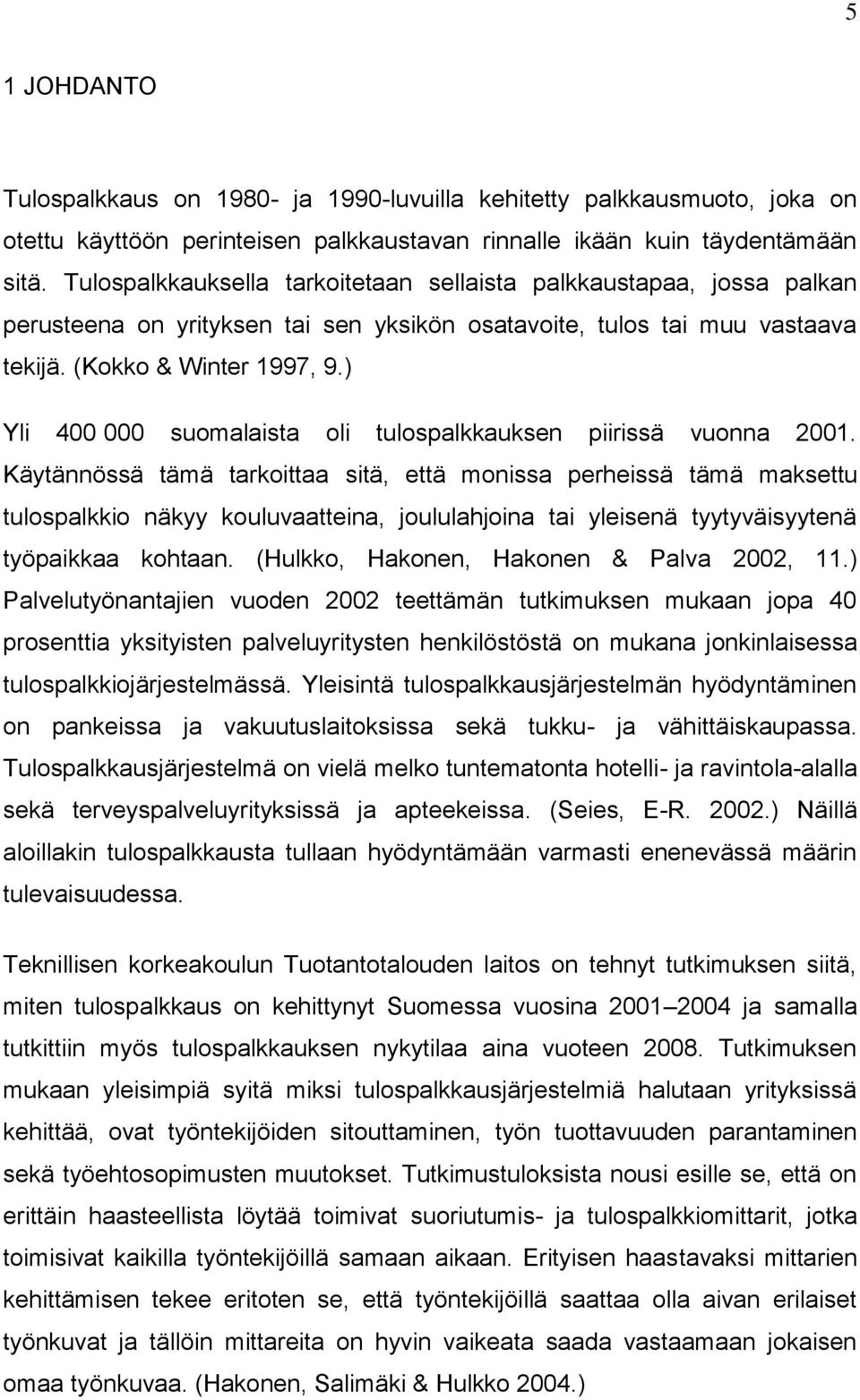 ) Yli 400 000 suomalaista oli tulospalkkauksen piirissä vuonna 2001.