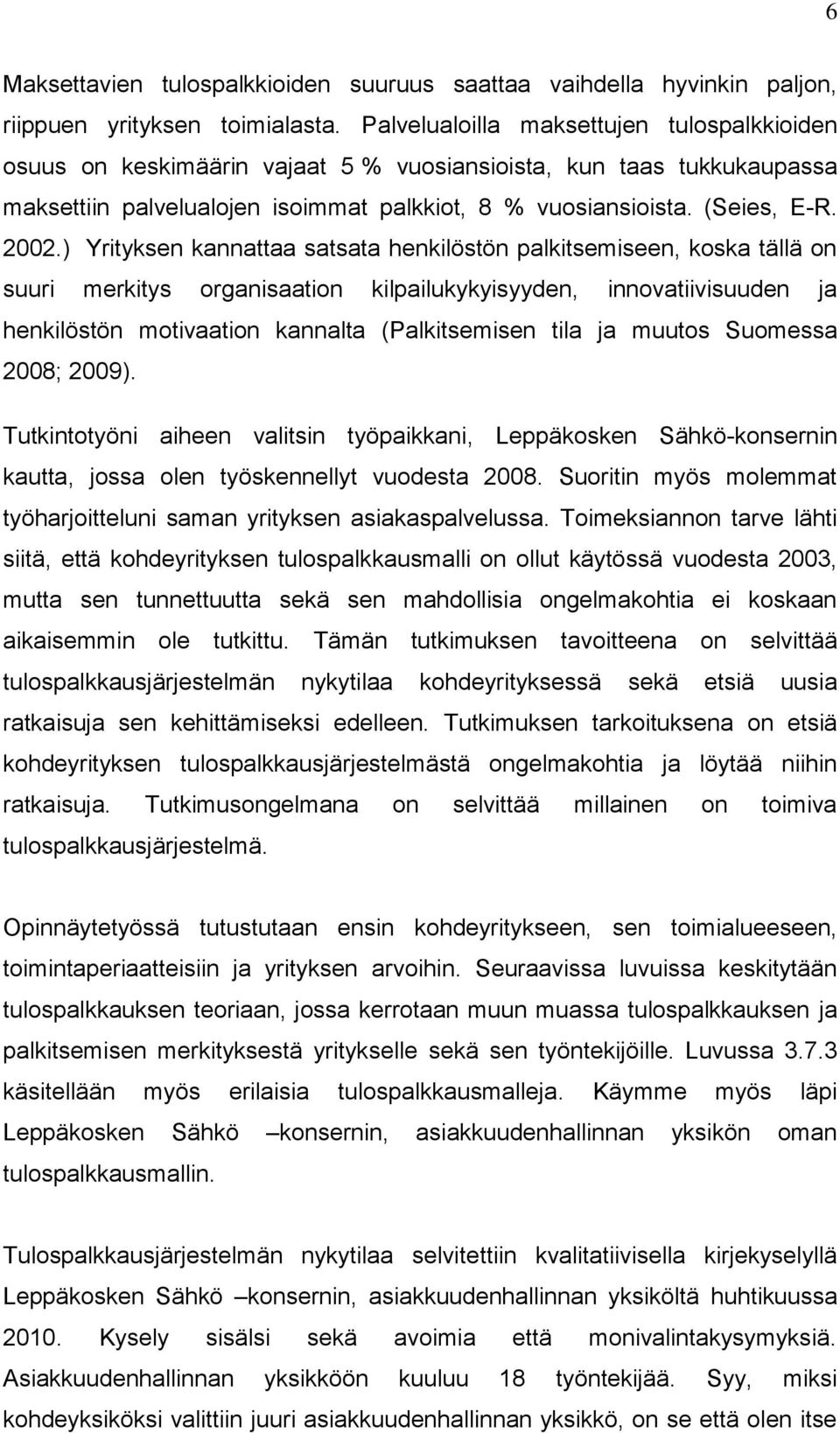 ) Yrityksen kannattaa satsata henkilöstön palkitsemiseen, koska tällä on suuri merkitys organisaation kilpailukykyisyyden, innovatiivisuuden ja henkilöstön motivaation kannalta (Palkitsemisen tila ja