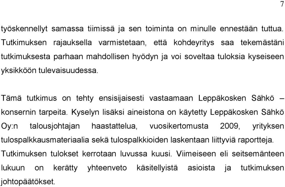 Tämä tutkimus on tehty ensisijaisesti vastaamaan Leppäkosken Sähkö konsernin tarpeita.