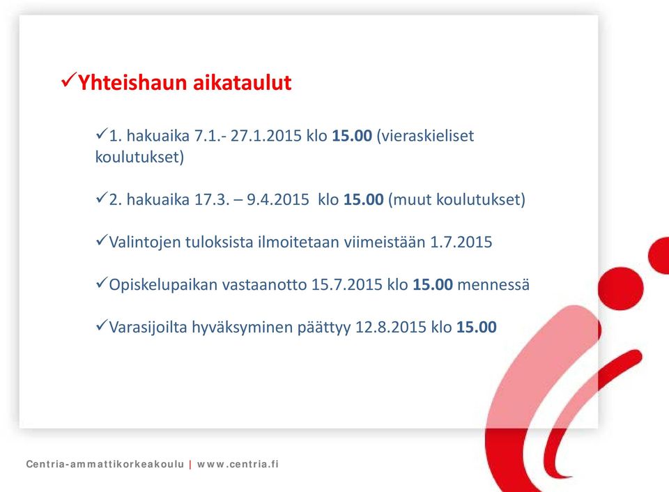 00 (muut koulutukset) Valintojen tuloksista ilmoitetaan viimeistään 1.7.