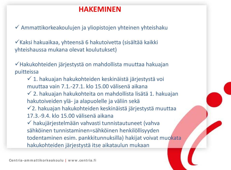 hakuajan hakukohteita on mahdollista lisätä 1. hakuajan hakutoiveiden ylä- ja alapuolelle ja väliin sekä 2. hakuajan hakukohteiden keskinäistä järjestystä muuttaa 17.3.-9.4. klo 15.