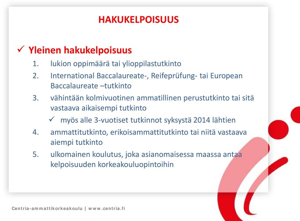 vähintään kolmivuotinen ammatillinen perustutkinto tai sitä vastaava aikaisempi tutkinto myös alle 3-vuotiset tutkinnot