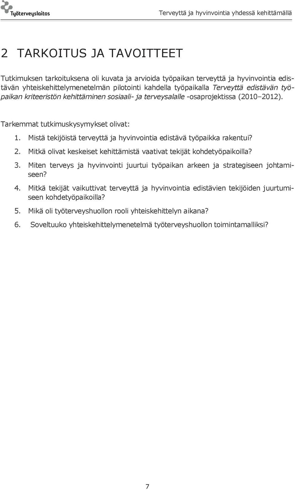 Mistä tekijöistä terveyttä ja hyvinvointia edistävä työpaikka rakentui? 2. Mitkä olivat keskeiset kehittämistä vaativat tekijät kohdetyöpaikoilla? 3.