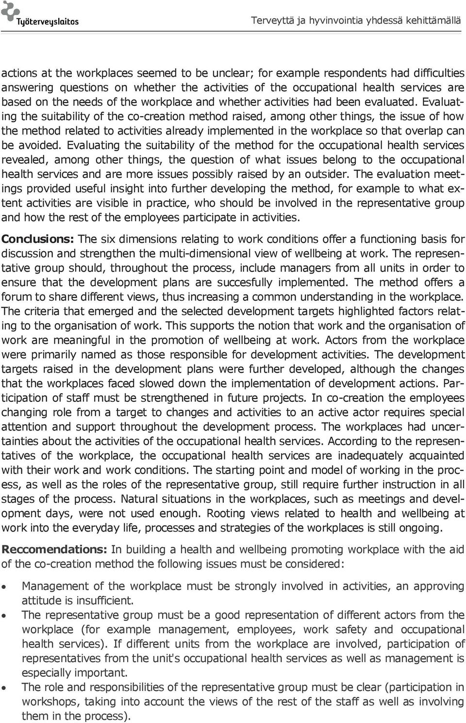 Evaluating the suitability of the co-creation method raised, among other things, the issue of how the method related to activities already implemented in the workplace so that overlap can be avoided.