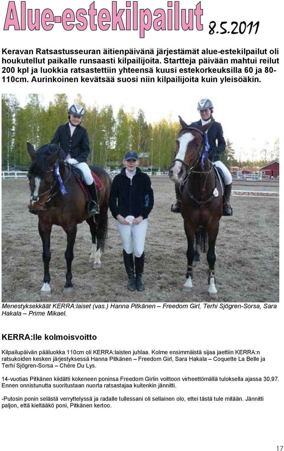 Menestyksekkäät KERRA:laiset (vas.) Hanna Pitkänen Freedom Girl, Terhi Sjögren-Sorsa, Sara Hakala Prime Mikael. KERRA:lle kolmoisvoitto Kilpailupäivän pääluokka 110cm oli KERRA:laisten juhlaa.