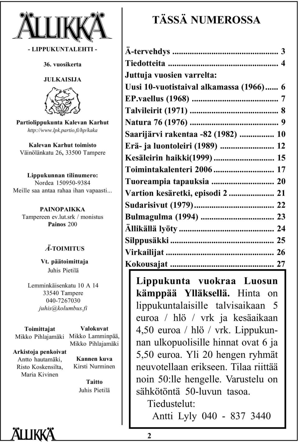 srk / monistus Painos 200 Ä-TOIMITUS Vt. päätoimittaja Juhis Pietilä Lemminkäisenkatu 10 A 14 33540 Tampere 040-7267030 juhis@kolumbus.