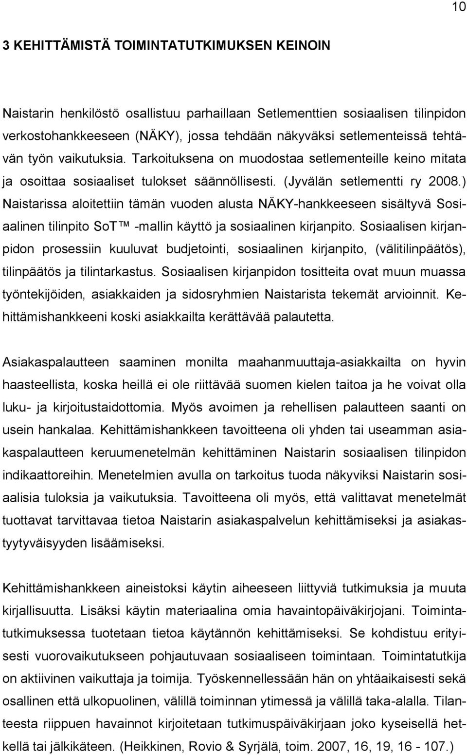 ) Naistarissa aloitettiin tämän vuoden alusta NÄKY-hankkeeseen sisältyvä Sosiaalinen tilinpito SoT -mallin käyttö ja sosiaalinen kirjanpito.