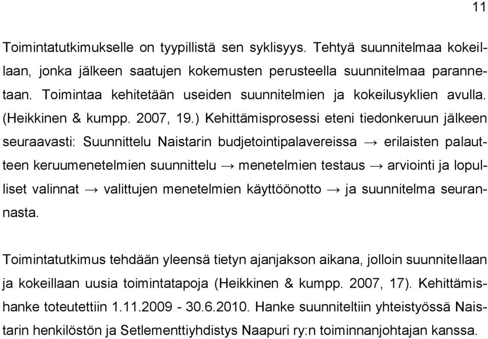 ) Kehittämisprosessi eteni tiedonkeruun jälkeen seuraavasti: Suunnittelu Naistarin budjetointipalavereissa erilaisten palautteen keruumenetelmien suunnittelu menetelmien testaus arviointi ja