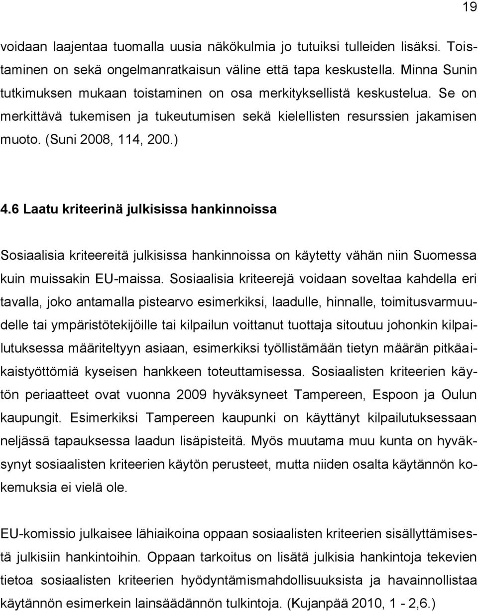 6 Laatu kriteerinä julkisissa hankinnoissa Sosiaalisia kriteereitä julkisissa hankinnoissa on käytetty vähän niin Suomessa kuin muissakin EU-maissa.