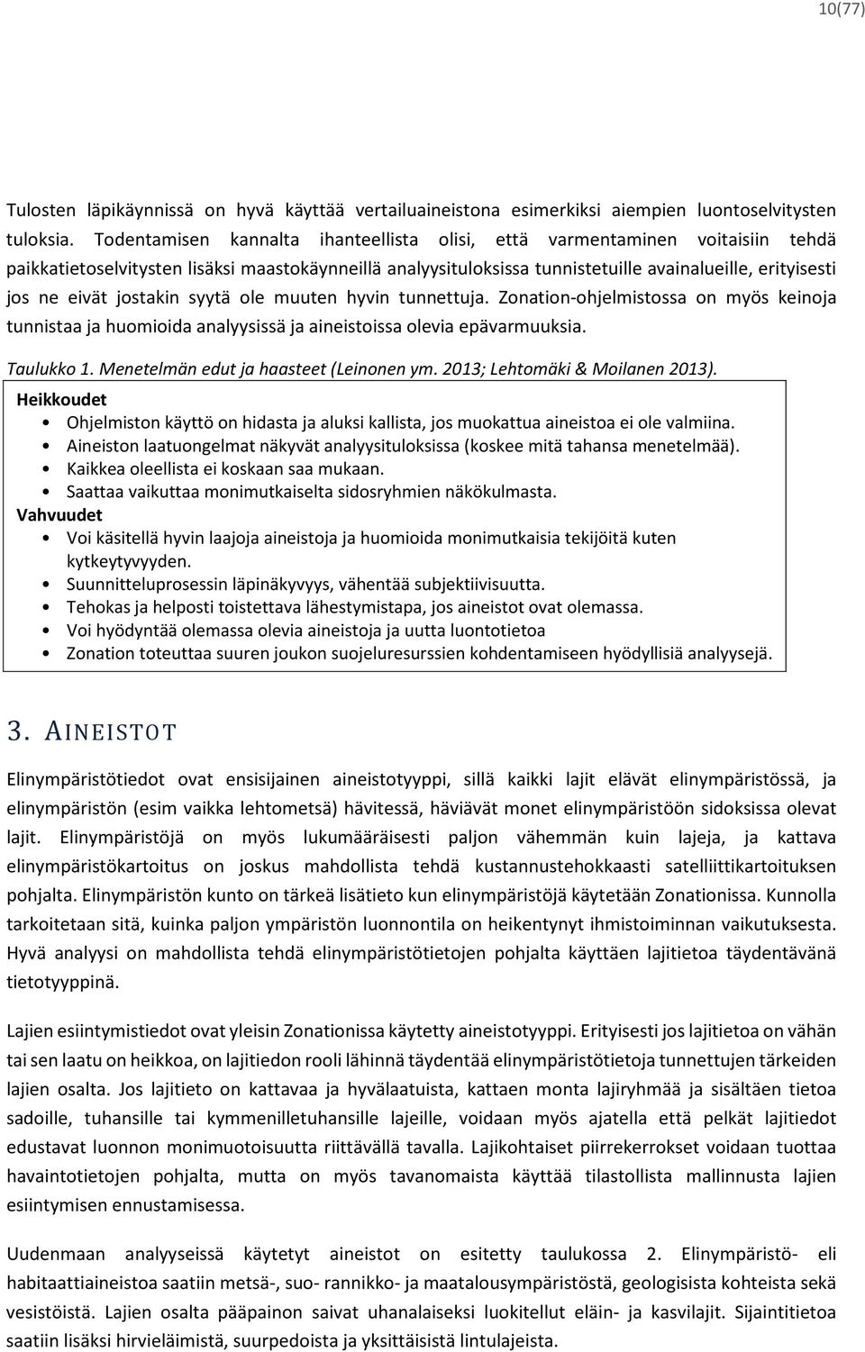 eivät jostakin syytä ole muuten hyvin tunnettuja. Zonation-ohjelmistossa on myös keinoja tunnistaa ja huomioida analyysissä ja aineistoissa olevia epävarmuuksia. Taulukko 1.