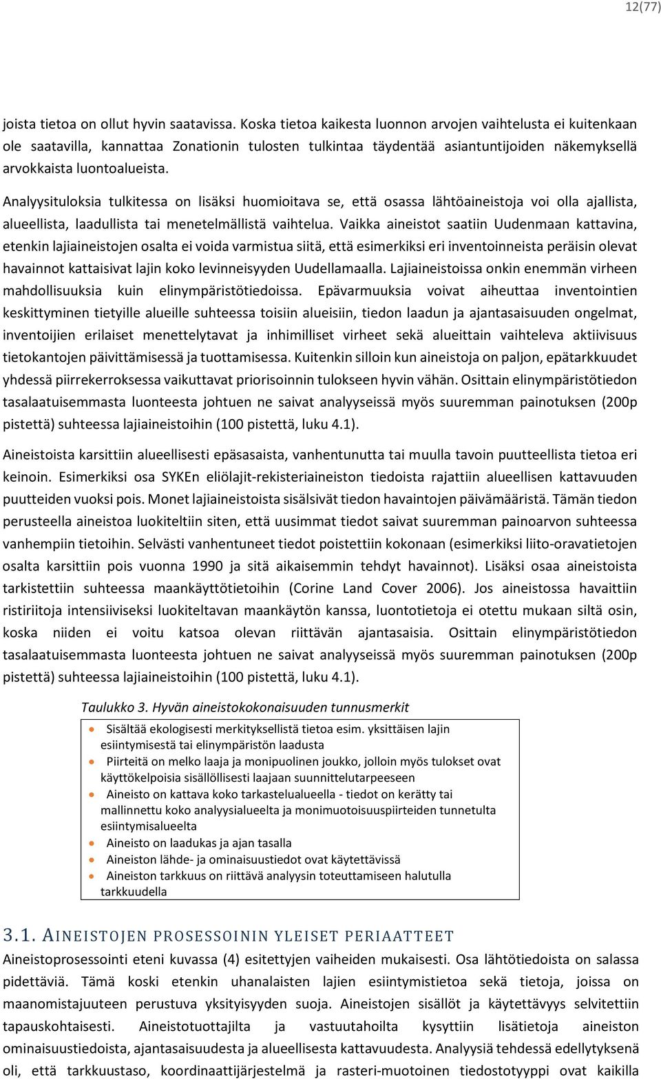 Analyysituloksia tulkitessa on lisäksi huomioitava se, että osassa lähtöaineistoja voi olla ajallista, alueellista, laadullista tai menetelmällistä vaihtelua.